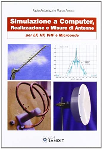 Simulazione e computer, realizzazione e misure di antenne per LF HF VHF e microonde Paolo Antoniazzi e Marco Arecco sandit